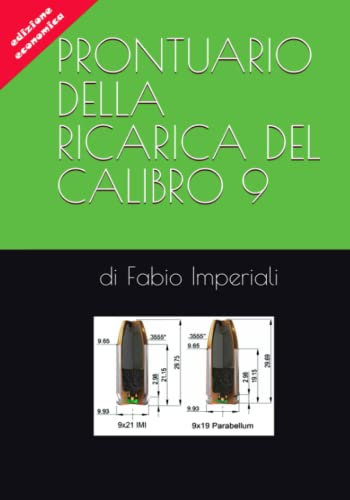 PRONTUARIO DELLA RICARICA DEL CALIBRO 9: Guida minima alla ricarica casalinga del 9mm -9x21 IMI & 9 Luger-