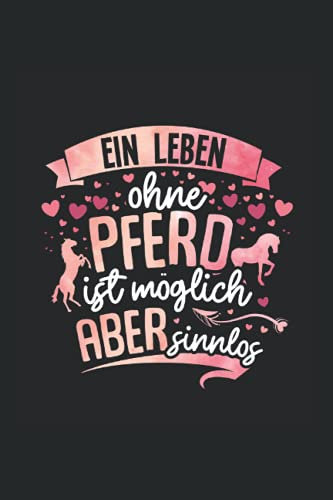 Ein Leben ohne Pferd ist möglich aber sinnlos: Notizbuch A5 6x9 Zoll 120 leere Seiten mit Inhaltsverzeichnis Pferde Sketchbook Pferd Pferdemädchen ... Reiter Sprüche Geschenkidee Tagebuch Geschenk