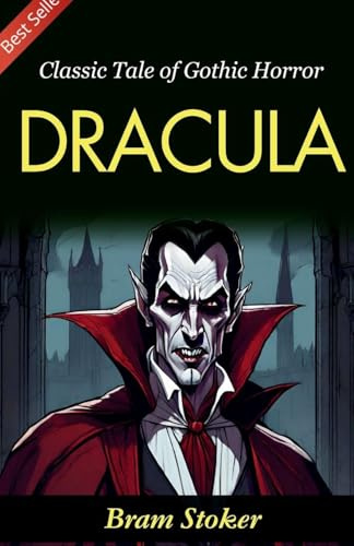 Dracula: Bram Stoker's Classic Tale of Gothic Horror