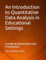 An Introduction to Quantitative Data Analysis in Educational Settings: A Guide for Researchers and Practitioners