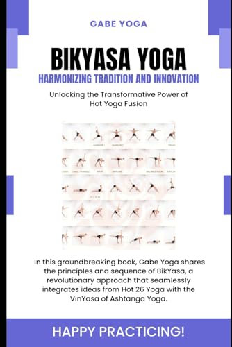 BikYasa Yoga: Harmonizing Tradition and Innovation: Unlocking the Transformative Power of Hot Yoga Fusion