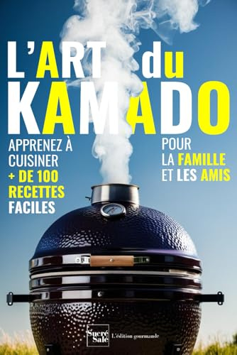 L'art du Kamado : plus de 100 recettes faciles pour régaler la famille et les amis: un livre de recettes adapté aux débutants qui souhaitent s'initier ... phare de la cuisine japonaise et asiatique