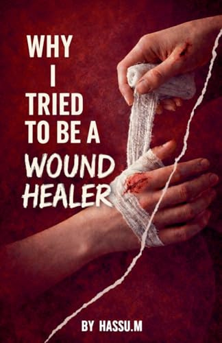 Why I Tried To be Wound Healer (Love Story, Band 1)