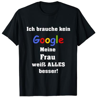 Ich brauche keine Suchmaschine Meine Frau weiß alles besser T-Shirt