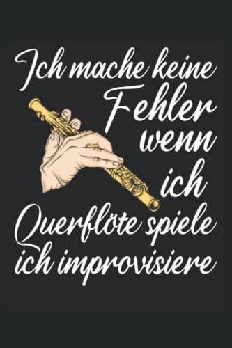 Ich mache keine Fehler wenn ich Querflöte spiele: Querflöten Notizbuch Tagebuch | DIN A5 | Liniert | 120 Seiten