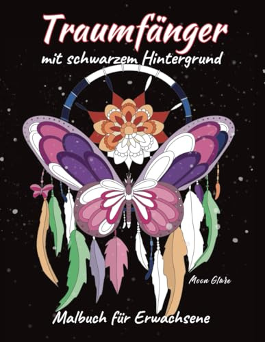 Traumfänger Malbuch für Erwachsene: Grossartige Einseitig Bedruckte Seiten mit schwarzem Hintergrund, Einzigartigen Bildern zur Erschließung des Kreativen Potentials und zum Relaxen