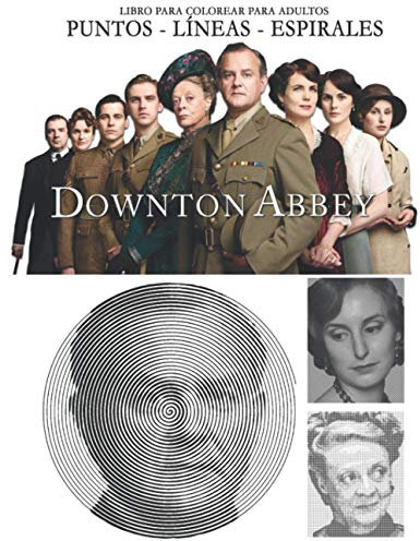Downton Abbey Puntos Líneas Espirales: Libro para Colorear para Adultos
