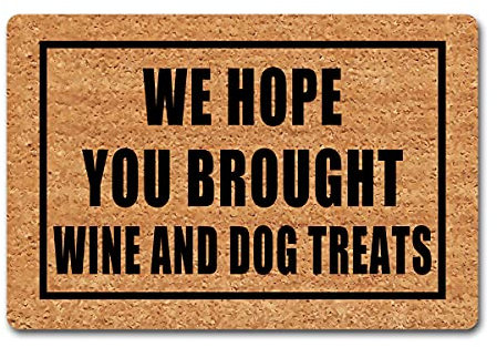 Lustige Fußmatte mit Aufschrift We Hope You Brought Wine And Dog Treats, 40,4 cm (B) x 60,2 cm (L), Fußmatte für Eingangsbereich, Innenbereich, Eingangstür