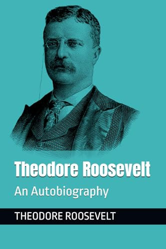 Theodore Roosevelt: An Autobiography