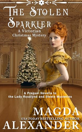 The Stolen Sparkler: A Victorian Christmas Mystery: A Prequel Novella to the Lady Rosalynd and Steele Mysteries (English Edition)