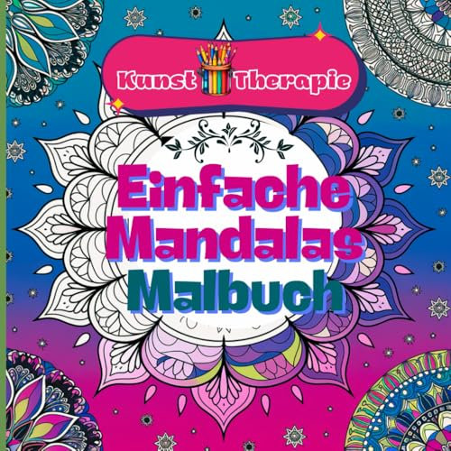 Kunst Therapie Einfache Mandalas Malbuch: Entdecken Sie Ruhe und Gelassenheit mit einfachen und schönen Designs, ideal für Anfänger und Menschen, die ein entspannendes Malerlebnis suchen