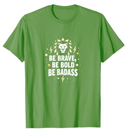 Be Brave, Be Bold, Be Badass - Lion Inspiration Maglietta, Uomo, Erba, S