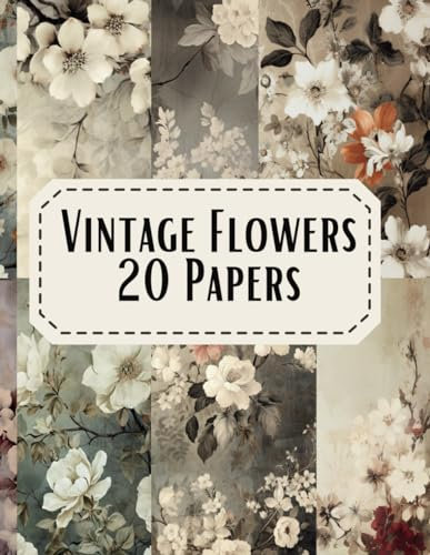 Vintage Flowers 20 Papers: for Junk Journals, Scrapbooking, Card Making, Bullet Journals, DIY Crafts, 8.5 x 11 inch Background Paper