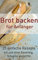 Brot backen für Anfänger: 25 einfache Rezepte (Brot backen, glutenfrei, Sauerteig, ohne Hefe 1)