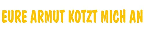 cartattoo4you® AK-01514 | EURE Armut KOTZT Mich AN | Autoaufkleber Aufkleber Farbe gelb, in 24 Farben erhältlich, glänzend 20 x 2 cm