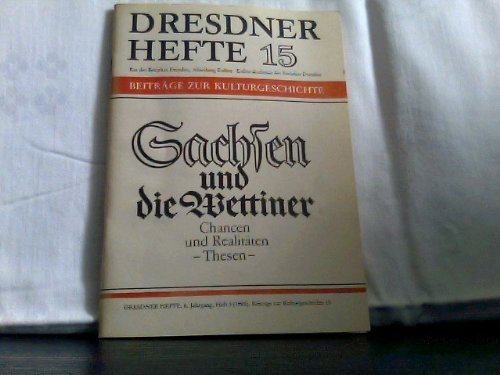 Dresdner Hefte, 15: Sachsen und die Wettiner - Chancen und Realitäten. Thesen