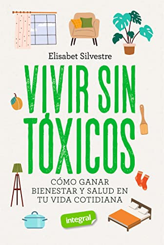 Vivir sin tóxicos: Cómo ganar bienestar y salud en tu vida cotidiana