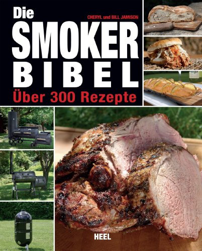 Die Smoker-Bibel: Über 300 Rezepte