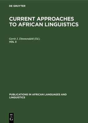 Current Approaches to African Linguistics. Vol 3 (Publications in African Languages and Linguistics, 6)
