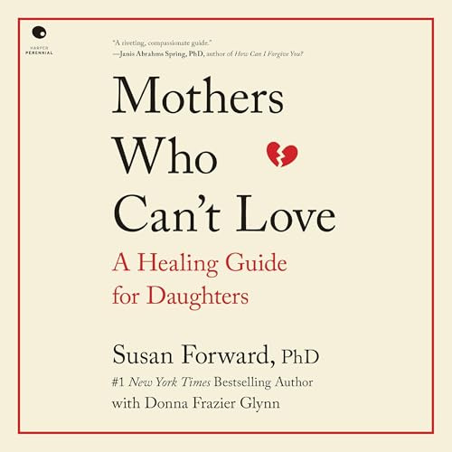 Mothers Who Can't Love: A Healing Guide for Daughters