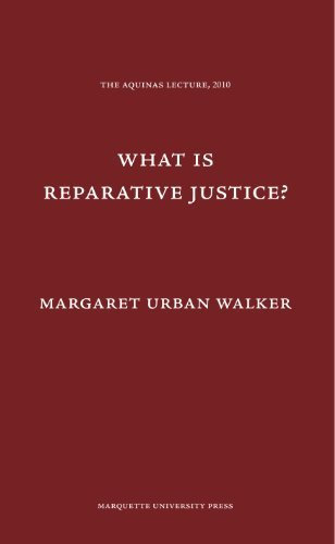 What is Reparative Justice? (Aquinas Lecture) (Aquinas Lectures) by Professor of Philosophy Margaret Urban Walker (2010-02-01)