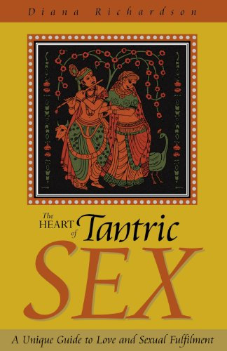 The Heart of Tantric Sex: A Unique Guide to Love and Sexual Fulfillment (English Edition)