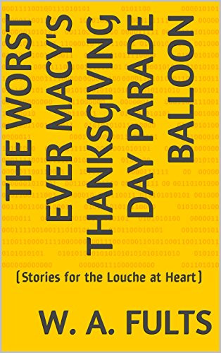 The Worst Ever Macy's Thanksgiving Day Parade Balloon: (Stories for the Louche at Heart) (English Edition)