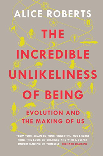 The Incredible Unlikeliness of Being: Evolution and the Making of Us