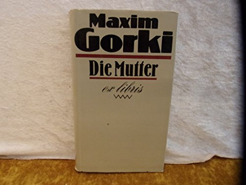 Die Mutter : Roman. Maxim Gorki. [Aus d. Russ. von Adolf Hess. Bearb. von Irene Müller], Ex libris Volk und Welt