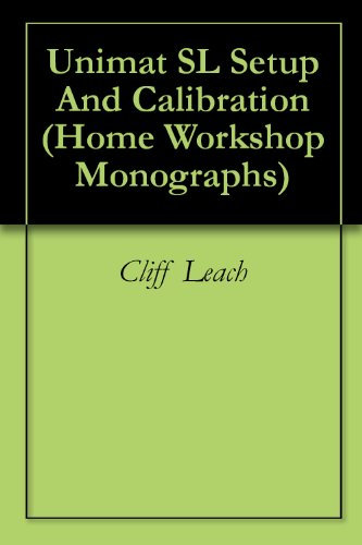 Unimat SL Setup And Calibration: Making the most of a Unimat SL lathe and milling machine (Home Workshop Monographs Book 1)