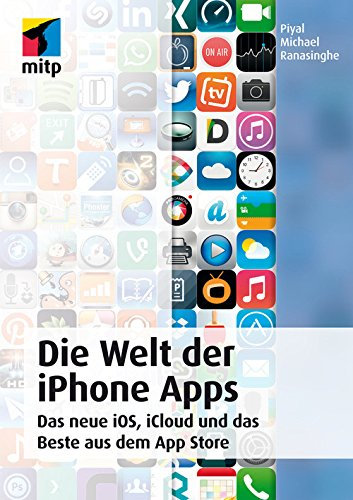 Die Welt der iPhone Apps: Das neue iOS, iCloud und das Beste aus dem App Store (mitp Anwendungen)
