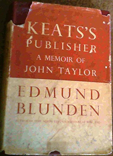 Keats's Publisher; A Memoir Of John Taylor [1781-1