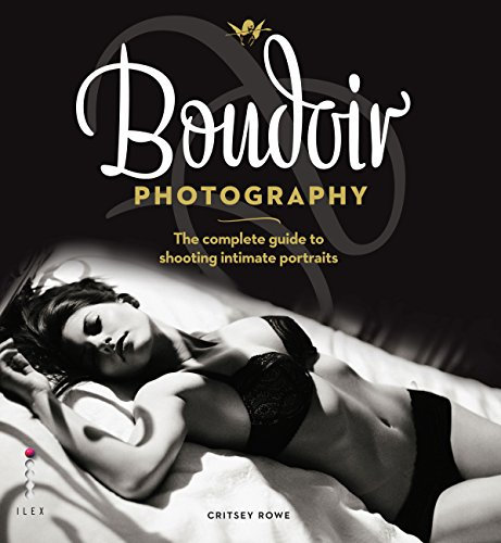 Boudoir Photography: The Complete Guide to Shooting Intimate Portraits (English Edition)