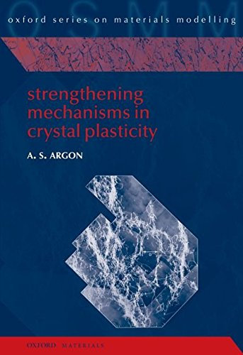 [(Strengthening Mechanisms in Crystal Plasticity)] [By (author) Ali S. Argon] published on (October, 2007)