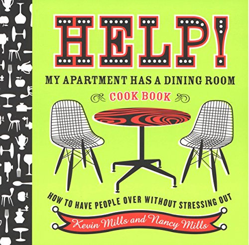 Help! My Apartment Has A Dining Room Cookbook: How to Have People Over Without Stressing Out (English Edition)