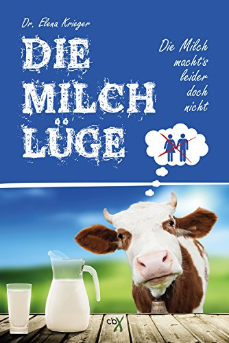 Die Milchlüge: Die Milch macht´s leider doch nicht
