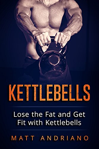 Kettlebells: Lose the Fat and Get Fit with Kettlebells (Kettlebells, Weight Loss Book 1) (English Edition)