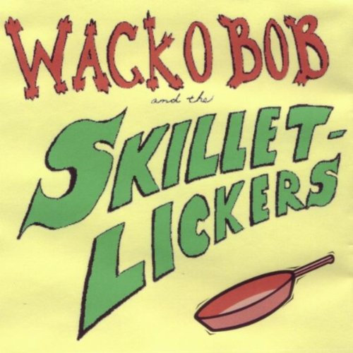 Wacko Bob and the Skillet-Lickers