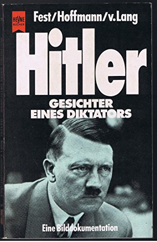 Hitler. Gesichter eines Diktators. Eine Bilddokumentation.