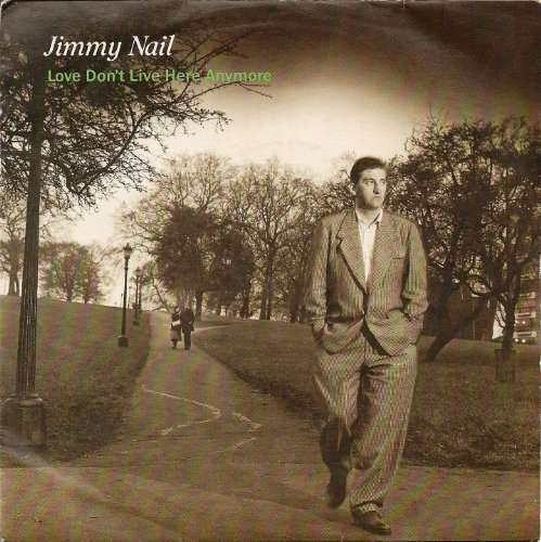 JIMMY NAIL - LOVE DONT LIVE HERE ANYMORE - [7]