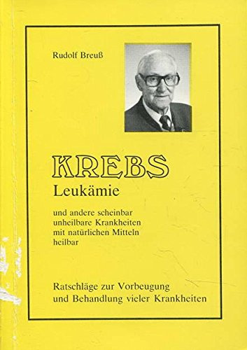 Krebs, Leukämie und andere scheinbar unheilbare Krankheiten mit natürlichen Mitteln heilbar. Ratschläge zur Vorbeugung und Behandlung vieler Krankheiten.
