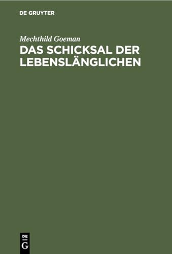 Das Schicksal der Lebenslänglichen: Erhebungen zur Lebenssituation und zur Sozialprognose von begnadigten Langzeitgefangenen