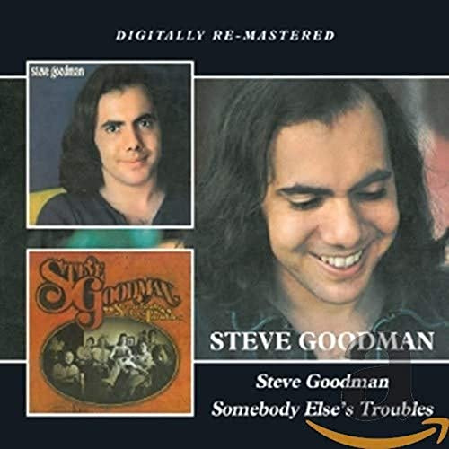 Steve Goodman/Somebody Else’s Troubles
