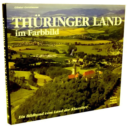 THÜRINGER LAND IM FARBBILD. Ein Bildband vom Land der Klassiker in deutsch, englisch, französisch ( ISBN: 3929932687)
