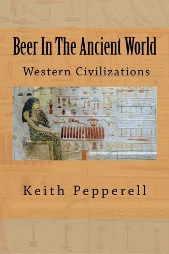 Beer In The Ancient World: Recipes From Ancient Civilizations by Keith Pepperell (2015-07-04)