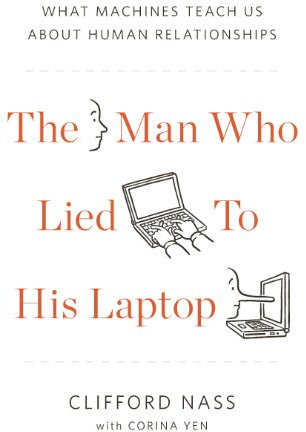 The Man Who Lied to His Laptop: What We Can Learn About Ourselves from Our Machines (English Edition)
