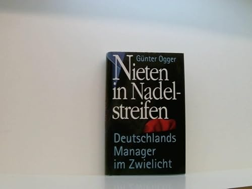 Günter Ogger: Nieten in Nadelstreifen - Deutschlands Manager im Zwielicht