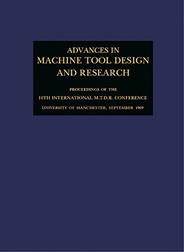 Advances in Machine Tool Design and Research 1969: Proceedings of the 10th International M.T.D.R. Conference, University of Manchester Institute of Science and Technology, September 1969