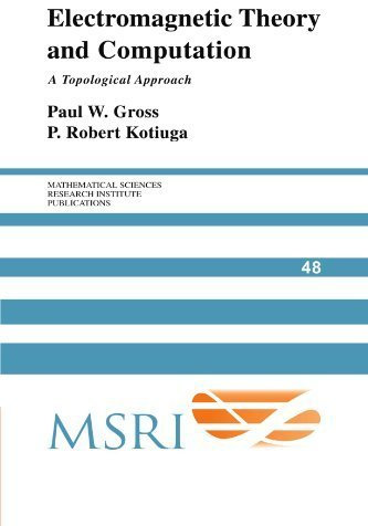 Electromagnetic Theory and Computation: A Topological Approach (Mathematical Sciences Research Institute Publications) by Paul W. Gross (2011-04-28)
