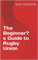 The Beginner’s Guide to Rugby Union (English Edition)